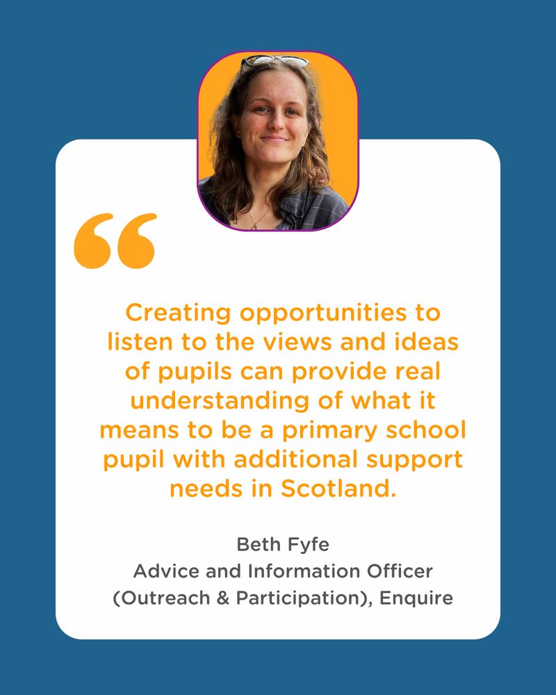 A quote taken from the blog reads creating opportunities to listen to the views and ideas of pupils can provide real understanding of what it means to be a primary school pupil with additional support needs in Scotland. Above the quote is a picture of a woman smiling with long hair, identifies as Beth Fyfe. Beth is an Advice and Information Officer with Enquire, part of the Inclusion Ambassador project team and author of the blog.