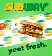 A Subway sandwich thrown at near Ludicrous Speed with the caption, "Subway, yeet fresh" 