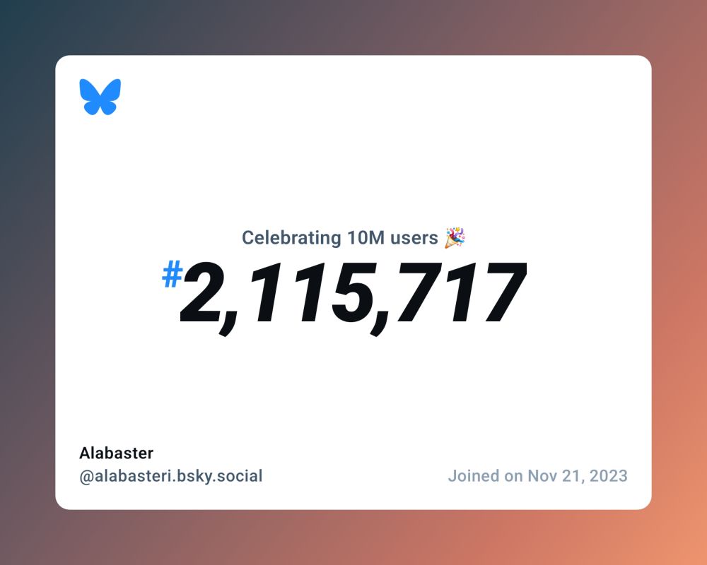 A virtual certificate with text "Celebrating 10M users on Bluesky, #2,115,717, Alabaster ‪@alabasteri.bsky.social‬, joined on Nov 21, 2023"