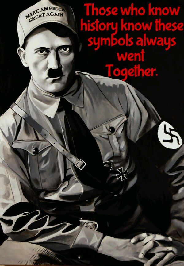 Hitler wearing a Make America Great Again hat, with text over his shoulder stating  "those who know history know these symbols always went together"
