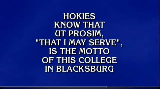 Blue Jeopardy screen reading, "Hokies know that Ut Prosim, "That I may serve", is the motto of this college in Blacksburg"