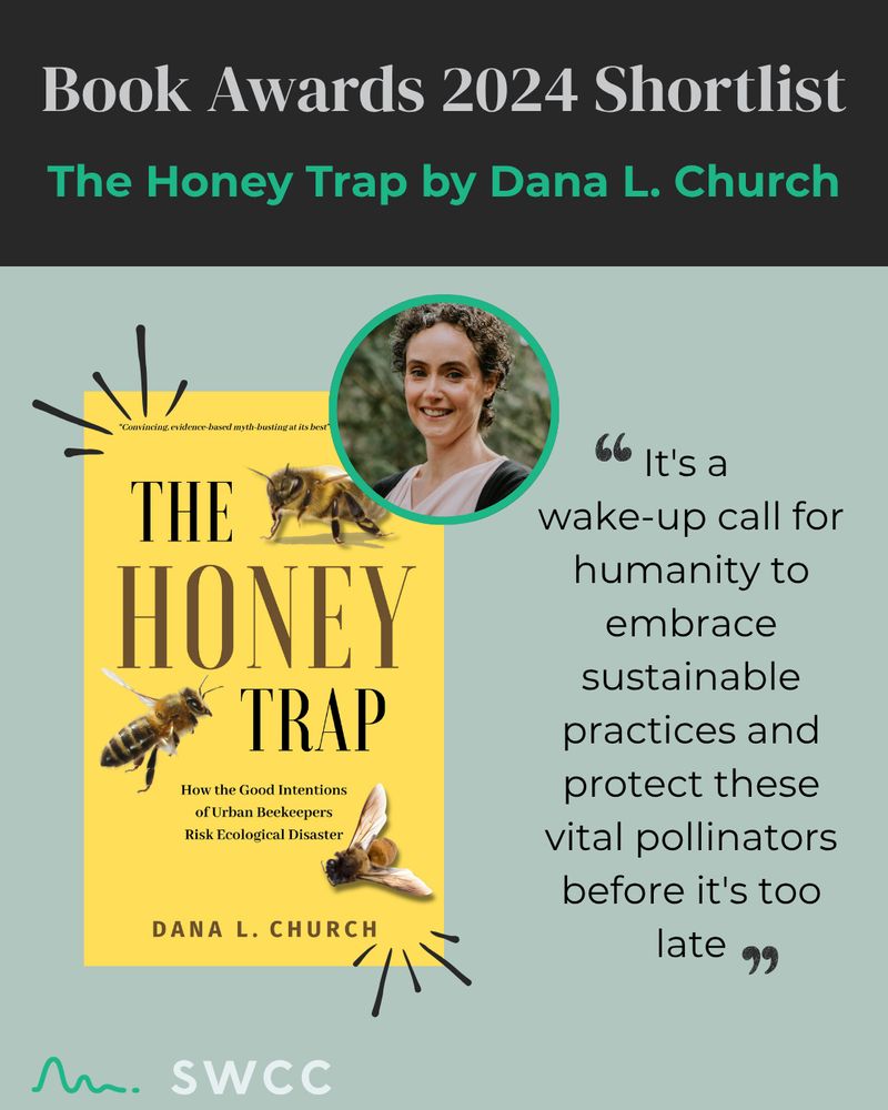 Promotional graphic for the SWCC Book Awards 2024 Shortlist. Featured is the book The Honey Trap by Dana L. Church. The book cover is bright yellow with images of bees and the subtitle: “How the Good Intentions of Urban Beekeepers Risk Ecological Disaster.” To the right is a headshot of the author in a circular frame. Below the photo is a quote: "It's a wake-up call for humanity to embrace sustainable practices and protect these vital pollinators before it's too late." SWCC logo appears at the bottom.