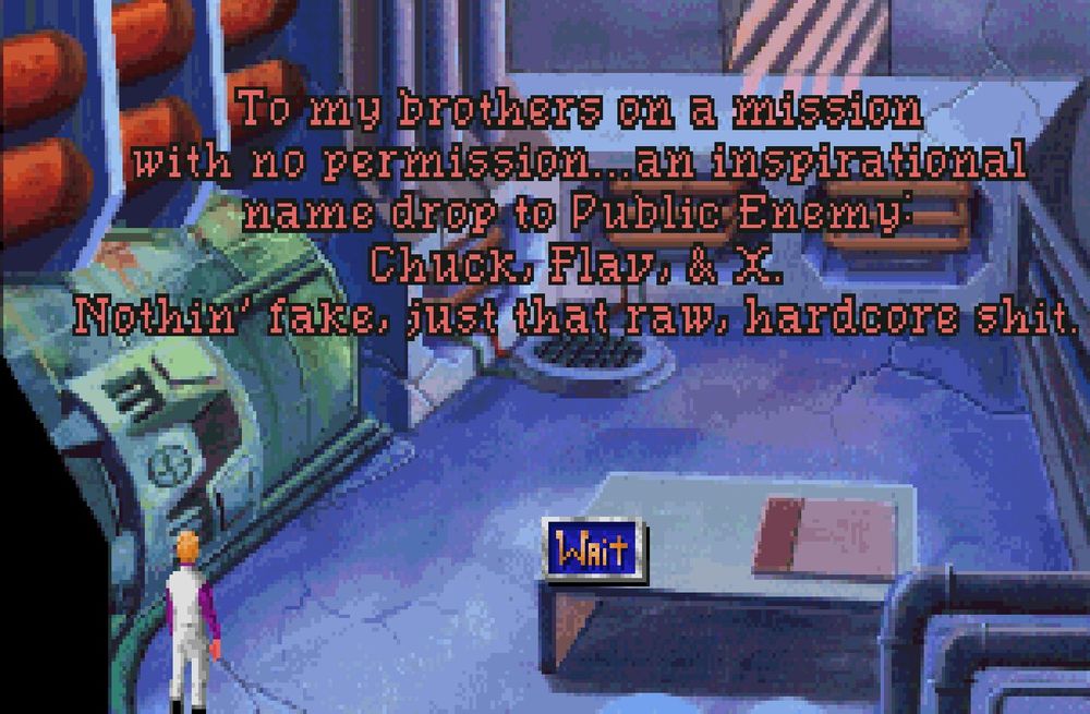 A screenshot from Space Quest 4. The text reads: "To my brothers on a mission with no permission...an inspirational name drop to Public Enemy: Chuck, Flav, and X. Nothin' fake, just that raw, hardcore shit.