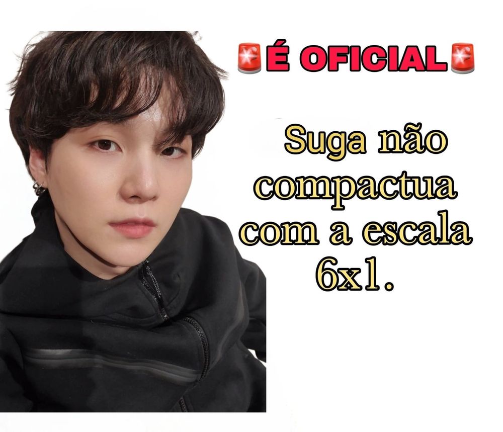 meme com a foto do suga do BTS e ao lado escrito "é oficial - suga não compactua com a escala 6x1"
