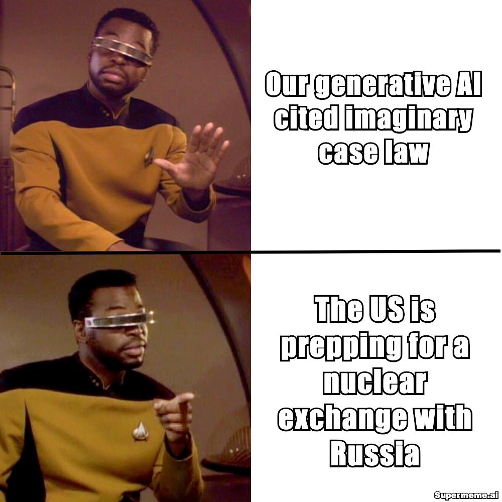 Geordi (Drake) meme, shunning "Our generative AI cited imaginary case law," endorsing "The US is prepping for a nuclear exchange with Russia"