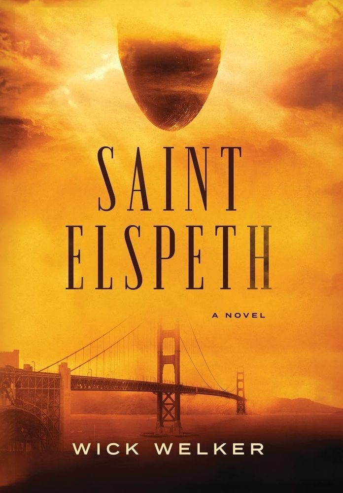 The cover of the novel Saint Elspeth by Wick Welker. In a sky lit an apocalyptic shade of orange, an ovoid ship hovers over the Golden Gate Bridge in San Francisco.