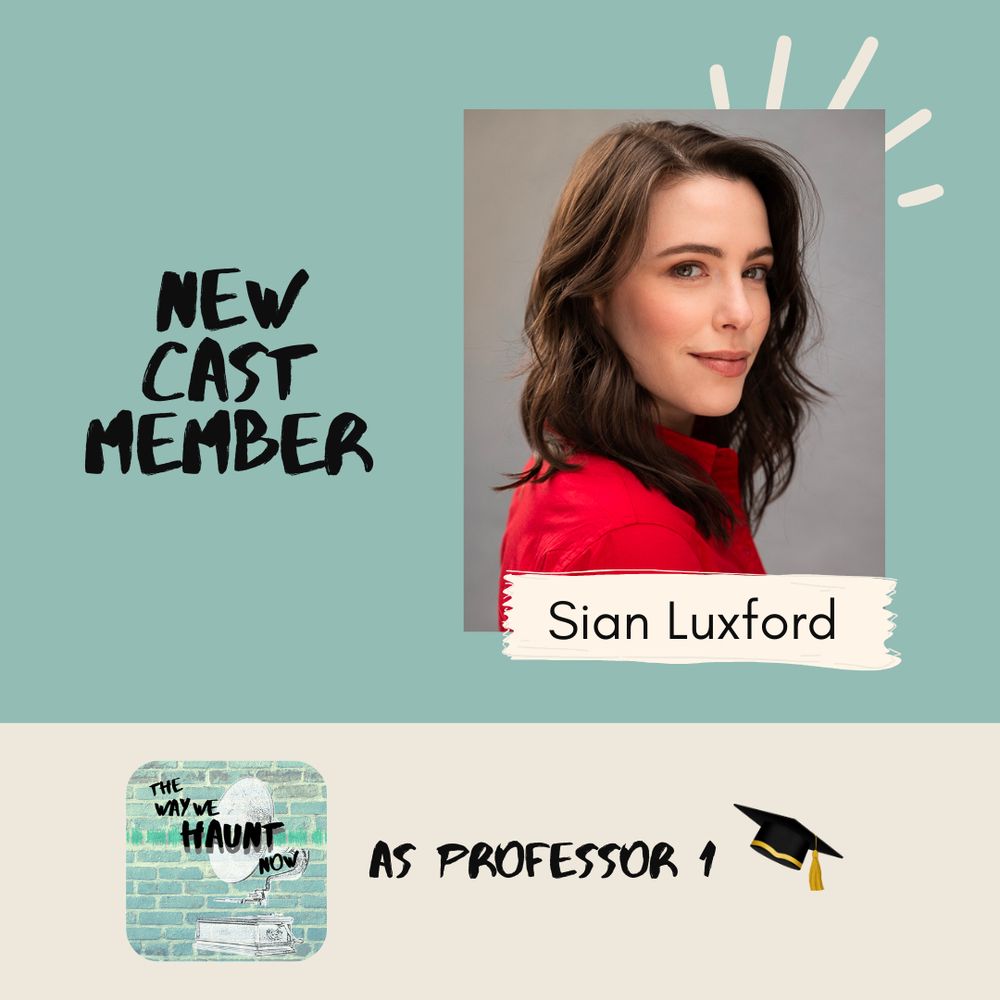Graphic that reads NEW CAST MEMBER with a photo of Sian Luxford, The Way We Haunt Now's logo, and the caption AS PROFESSOR 1.