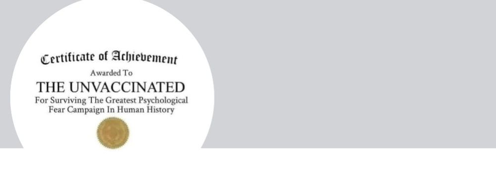 A Facebook profile picture that says "certificate of achievement awarded to the unvaccinated for surviving the greatest psychological fear campaign in human history"