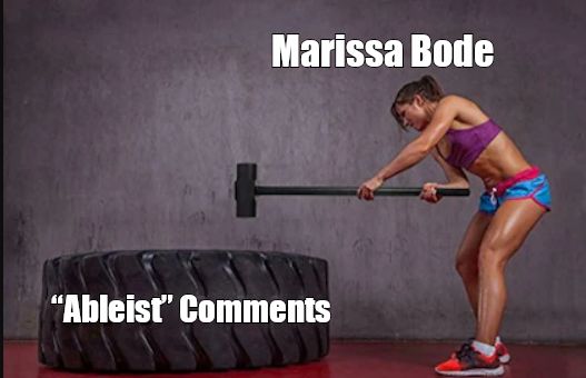 Person slamming sledgehammer on a large rubber tire.
 The slammer is labeled with Marissa Bode and the person or thing being slammed is labeled “Ableist” Comments.

 image source: https://www.kettlebellkings.com/cdn/shop/articles/sledgehammer_tire_workouts.png