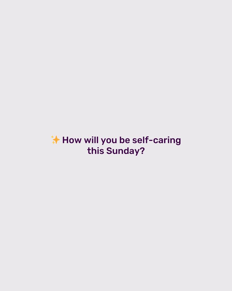 Graphic with a light grey background and dark purple text in the middle reading 'How will you be self-caring this Sunday?'
