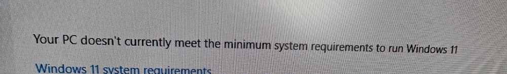 System warning saying "your PC doesn't currently meet the minimum system requirements to run windows 11"
