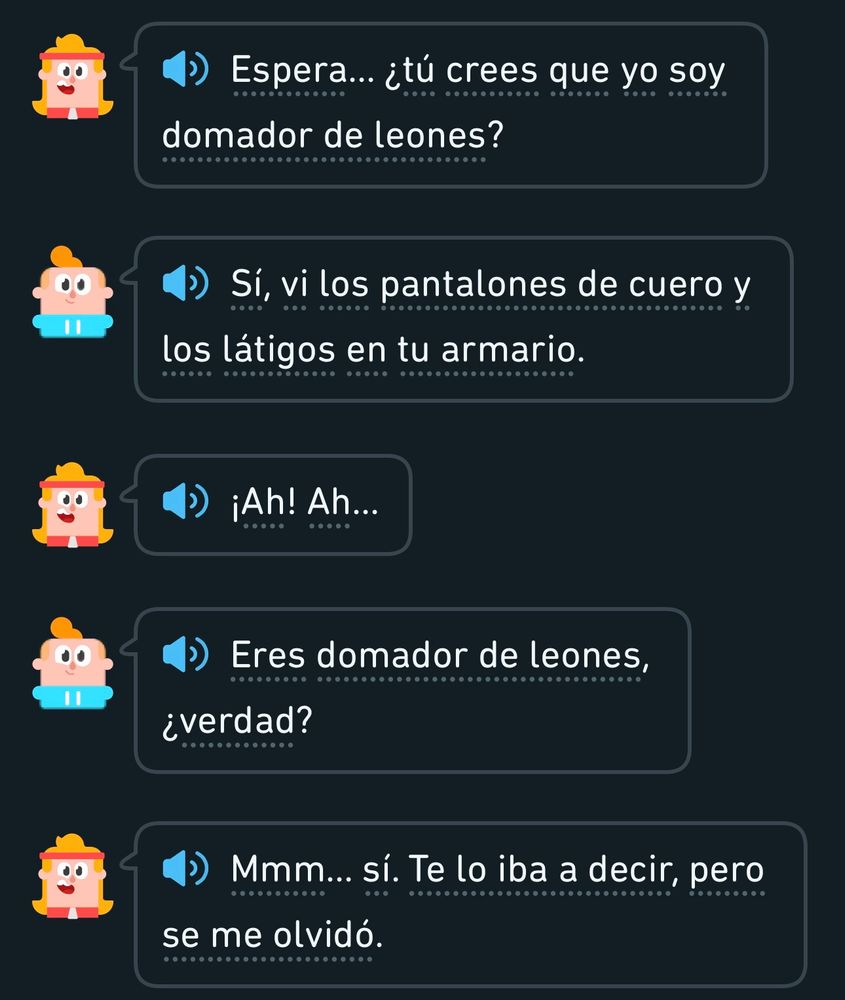Espera.. ¿tú crees que soy domador de leones? 
