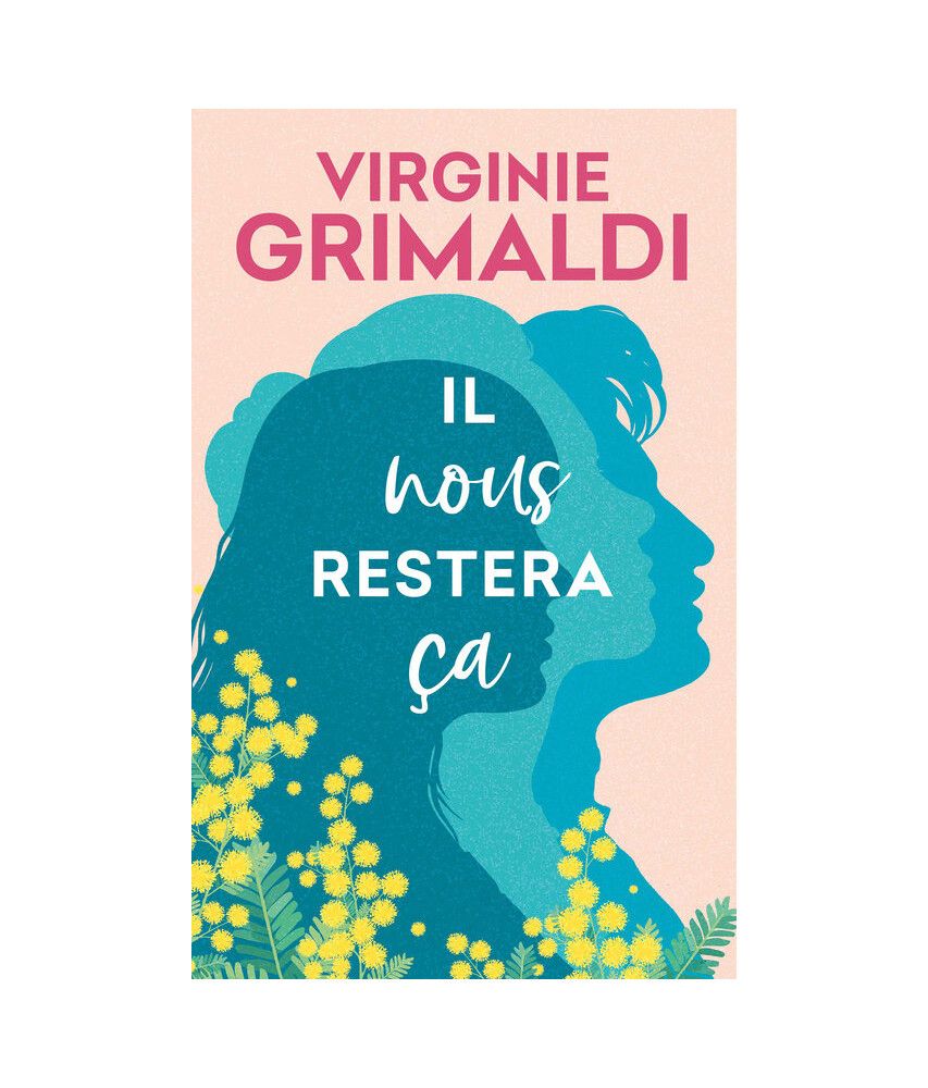 Couverture du livre Il nous restera ça de Virginie Grimaldi (illustration : trois silhouettes superposées et du mimosa)