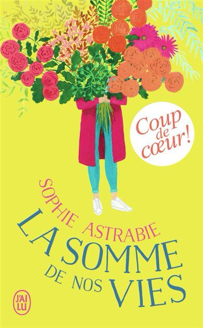 Couverture du livre La somme de nos vies de Sophie Astrabie (illustration : un jeune fille qui tient un gigantesque bouquet de fleurs qui lui cache le visage)