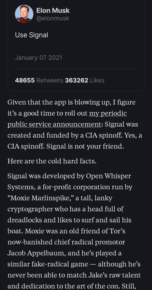Signal was developed by Open Whisper Systems, a for-profit corporation run by “Moxie Marlinspike,” a tall, lanky cryptographer who has a head full of dreadlocks and likes to surf and sail his boat. Moxie was an old friend of Tor’s now-banished chief radical promotor Jacob Appelbaum, and he’s played a similar fake-radical game — although he’s never been able to match Jake’s raw talent and dedication to the art of the con. Still, Moxie wraps himself in air of danger and mystery and hassles reporters about not divulging any personal information, not even his age. He constantly talks up his fear of Big Brother and tells stories about his FBI file. 
