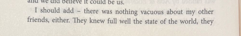 I should add - there was nothing vacuous about my other friends, either. They knew full well the state of the world, they