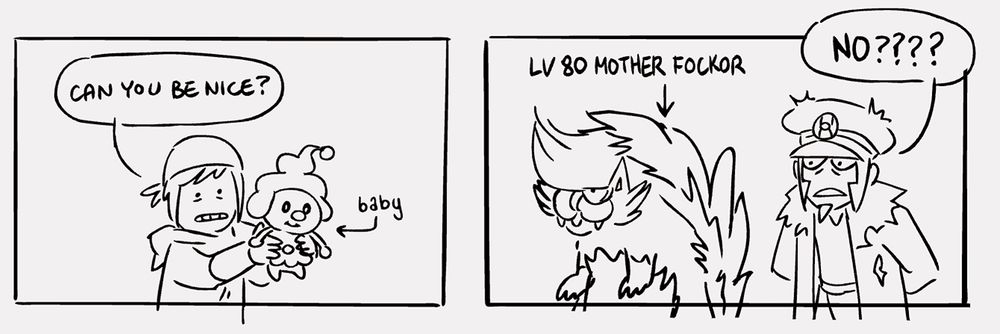 Doodles of my Trainer attempting Path of Solitude in Pokemon Legends: Arceus.
Trainer holds up a baby Mime Jr and nervously asks: "can you be nice?"
Ingo, standing next to a level 80 mother fockor of a Skuntank, incredulously answers: "no????"