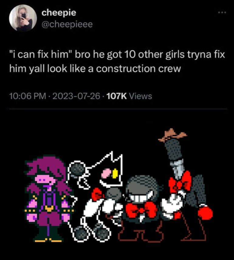 Tweet by cheepie reads:
"i can fix him" bro he got 10 other girls tryna fix him yall look like a construction crew

Below the tweet are Susie and the 3 Mikes from Deltarune.