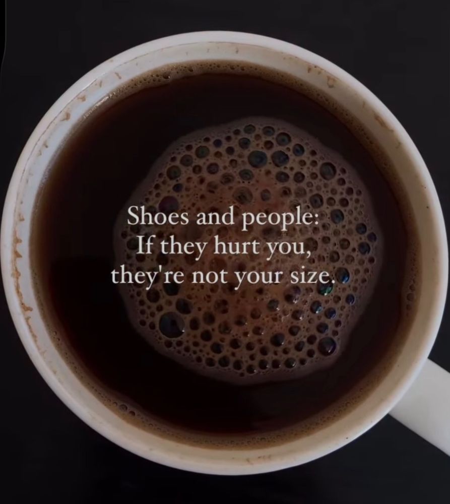 Shoes and people if they hurt you they are not your size 