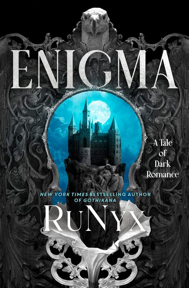 ENIGMA
A Tale of
Dark
Romance
NEW YORK TIMES BESTSELLING AUTHOR
OF GOTHIKANA
RUNY