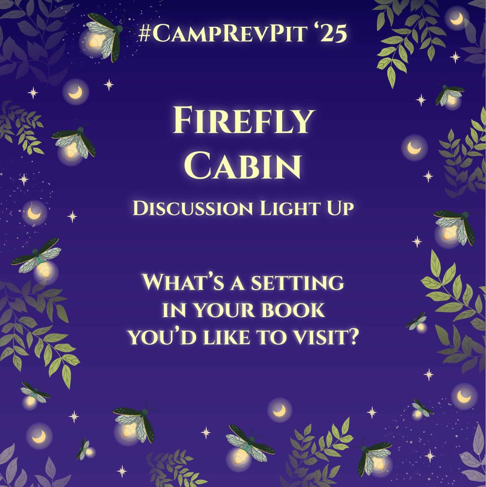 A purple background has a mix of fireflies, moons, stars, and leaves around the border. Text in the center reads:

#CampRevPit '25

Firefly Cabin
Discussion Light Up

What's a setting in your book you'd like to visit?