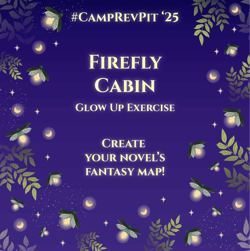A purple background has a mix of fireflies, moons, stars, and leaves around the border. Text in the center reads:

#CampRevPit '25

Firefly Cabin
Glow Up Exercise

Create your novel's fantasy map!