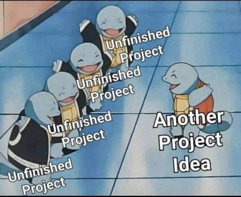 Squirtle with words “another project idea” underneath meeting four other squirtles with “unfinished project” under each one 