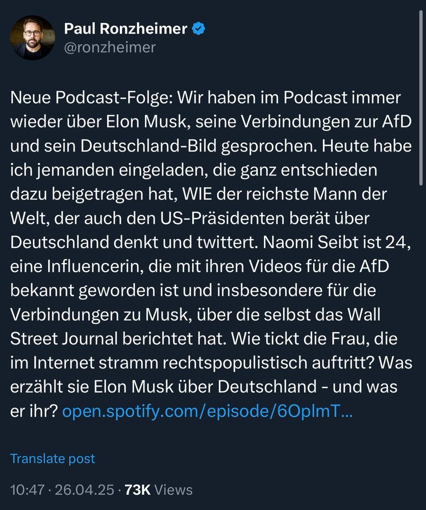 Screenshots von dem Ankündigungstweet von Paul Ronzheimer: Neue Podcast-Folge: Wir haben im Podcast immer wieder über Elon Musk, seine Verbindungen zur AfD und sein Deutschland-Bild gesprochen. Heute habe ich jemanden eingeladen, die ganz entschieden dazu beigetragen hat, WiE der reichste Mann der Welt, der auch den US-Präsidenten berät über Deutschland denkt und twittert. Naomi Seibt ist 24, eine Influencerin, die mit ihren Videos für die AfD bekannt geworden ist und insbesondere für die Verbindungen zu Musk, über die selbst das Wall Street Journal berichtet hat. Wie tickt die Frau, die im Internet stramm rechtspopulistisch auftritt? Was erzählt sie Elon Musk über Deutschland - und was er ihr?
