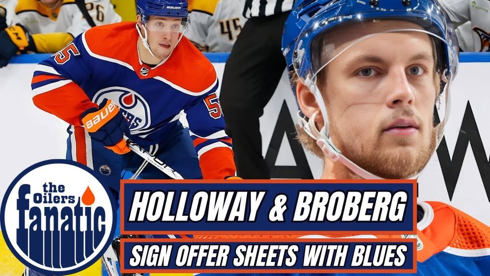 Holloway & Broberg SIGN OFFER SHEETS With Blues | Edmonton Oilers News