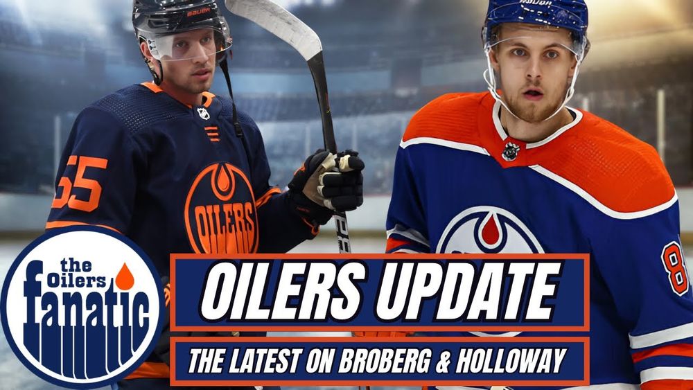 Edmonton Oilers News | The LATEST On Broberg & Holloway