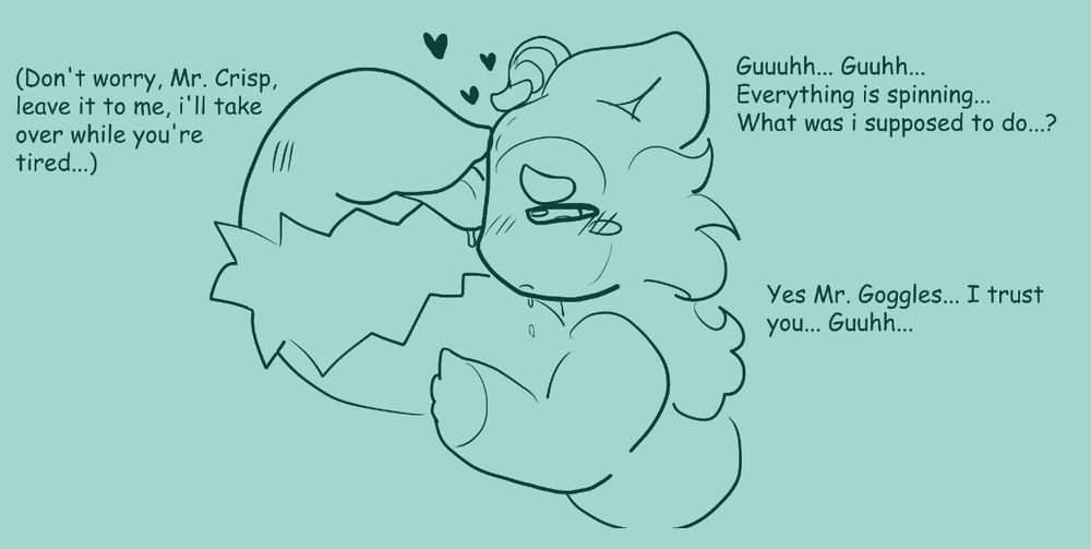 A doodle of a cat with a cap being licked by a big fluffy worm. the cat is clearly hypnotized

Dialogue as followed:
Guuhh... Guhh... Everything is spinning... What was i supposed to do?

(Don't worry, Mr. Crisp, leave it to me, I'll take care of you while you're tired...)

Yes Mr. Goggles... I trust you... Guuhh...