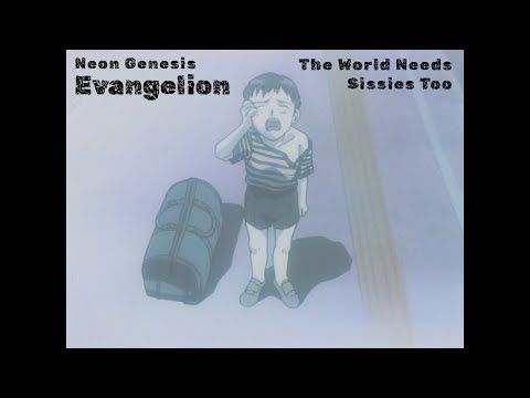 Neon Genesis Evangelion - The World Needs Sissies Too [AMV]