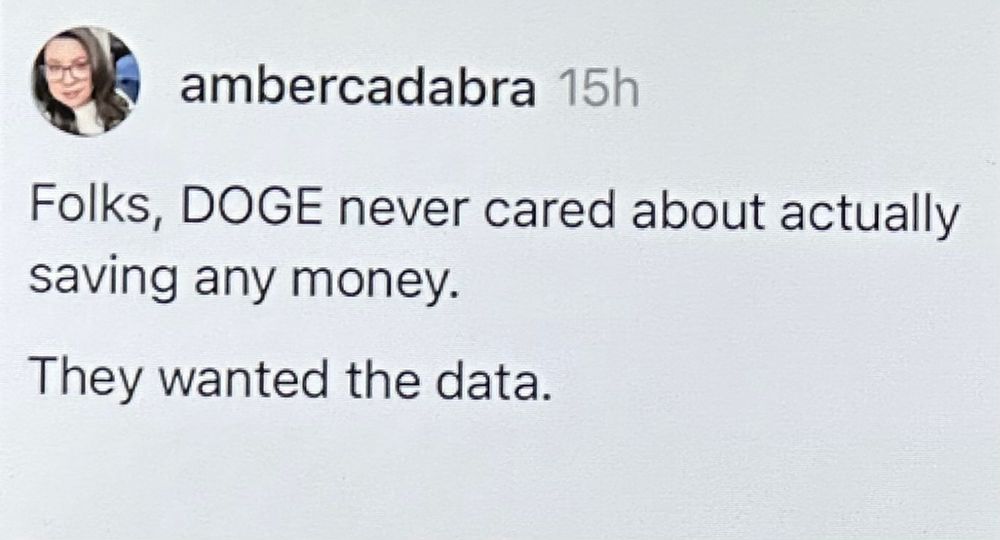 Folks, DOGE never cared about actually saving any money. They wanted the data.