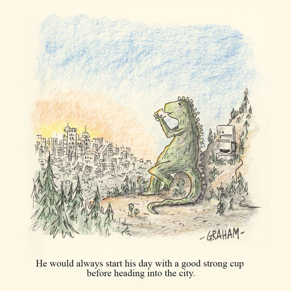 A cartoon illustration of Godzilla enjoying an oversized cup of coffee in the woods as he looks at a city in the morning. Caption reads "He would always start his day with a good strong cup before heading into the city."