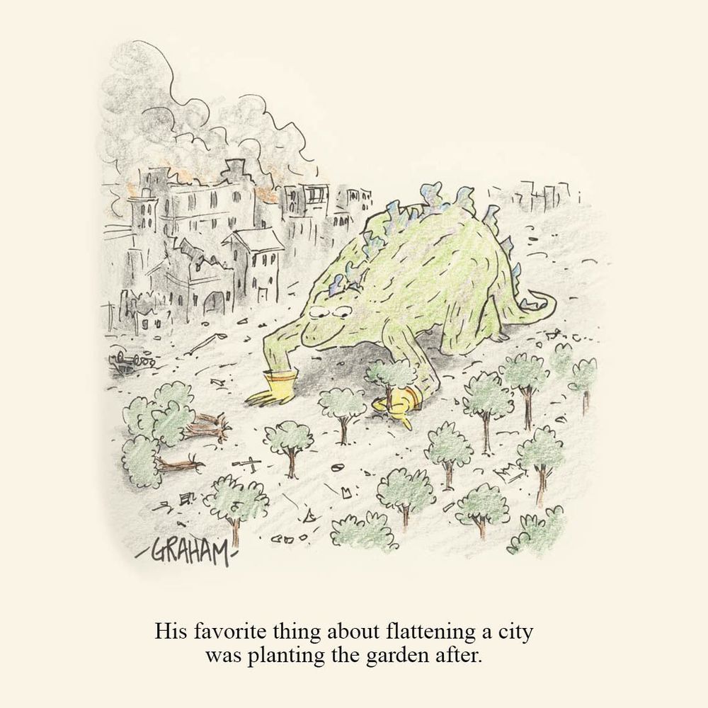 A cartoon illustration of Godzilla planting trees after destroying a city. Caption reads "His favorite thing about flattening a city was planting the garden after."