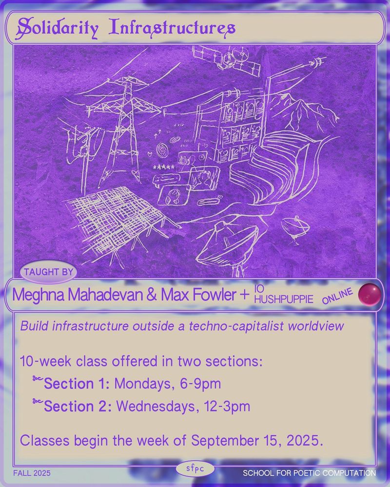 Poster with a deep purple background and chalk-style drawing of satellites, power lines, mountains, solar panels, and tech equipment forming an imaginative network. The course is titled “Solidarity Infrastructures” and taught by Meghna Mahadevan and Max Fowler with Io Hushpuppie. Description reads: “Build infrastructure outside a techno-capitalist worldview.”
