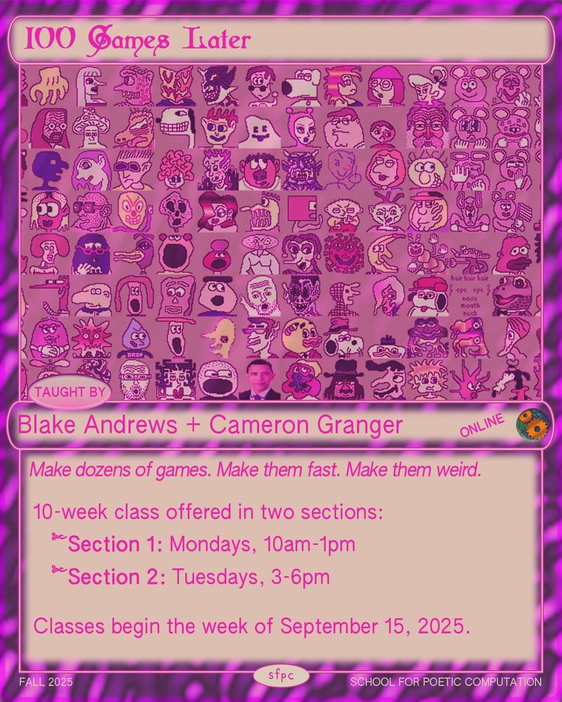 Poster with a bright magenta color scheme featuring dozens of quirky, hand-drawn cartoon faces and characters in a grid. The title reads “100 Games Later” in a stylized gothic font. It’s taught by Blake Andrews & Cameron Granger. The text encourages students to “Make dozens of games. Make them fast. Make them weird.” 