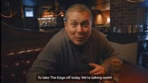 Alcoholic ponders taking it up a notch. 
"To take the edge off today we're talking meth"