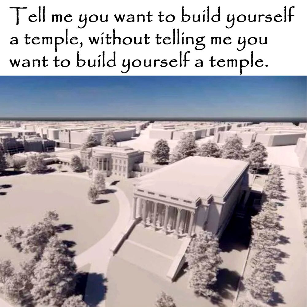 architectural rendering of Trump's ball room, dwarfing white house. with the caption: Tell me you want to build yourself a temple, without telling me you want to build yourself a temple.