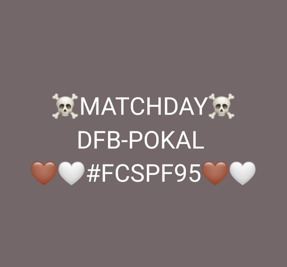 Totenkopf Matchday Totenkopf 
DFB-Pokal 
Braunes Herz weißes Herz hashtag FCSPF95 Braunes Herz weißes Herz 
Auf dunkelbraunen hintergrund