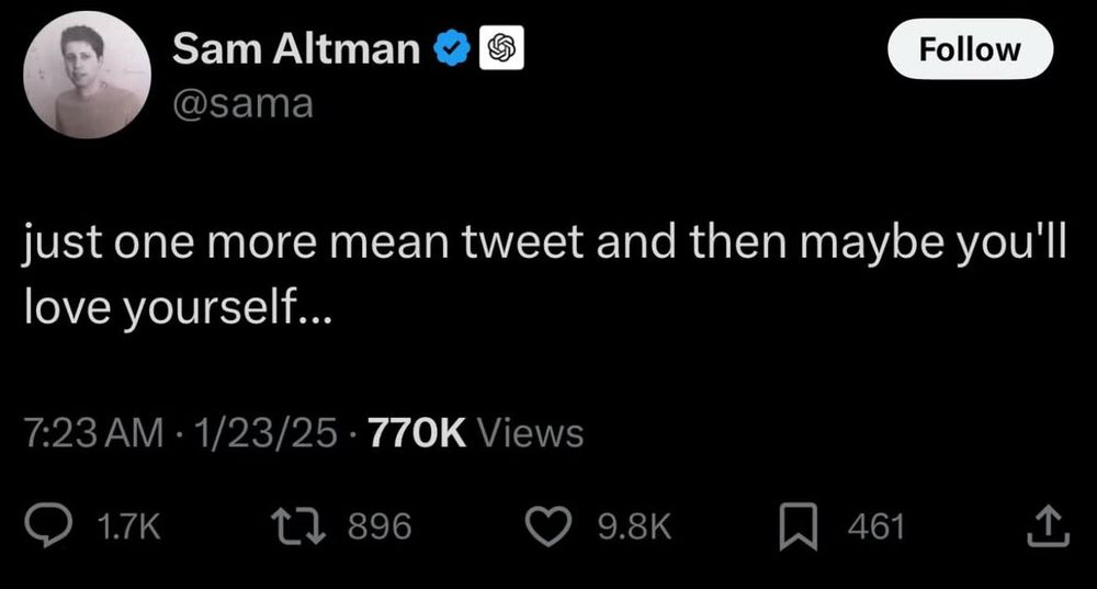 Alt text: A screenshot of a tweet by Sam Altman (@sama) with a verified badge. The tweet reads: “just one more mean tweet and then maybe you’ll love yourself…” The tweet has a timestamp of 7:23 AM, January 23, 2025, and shows 770K views. Below it, the engagement metrics are displayed: 1.7K comments, 896 retweets, 9.8K likes, and 461 bookmarks. The background is dark.