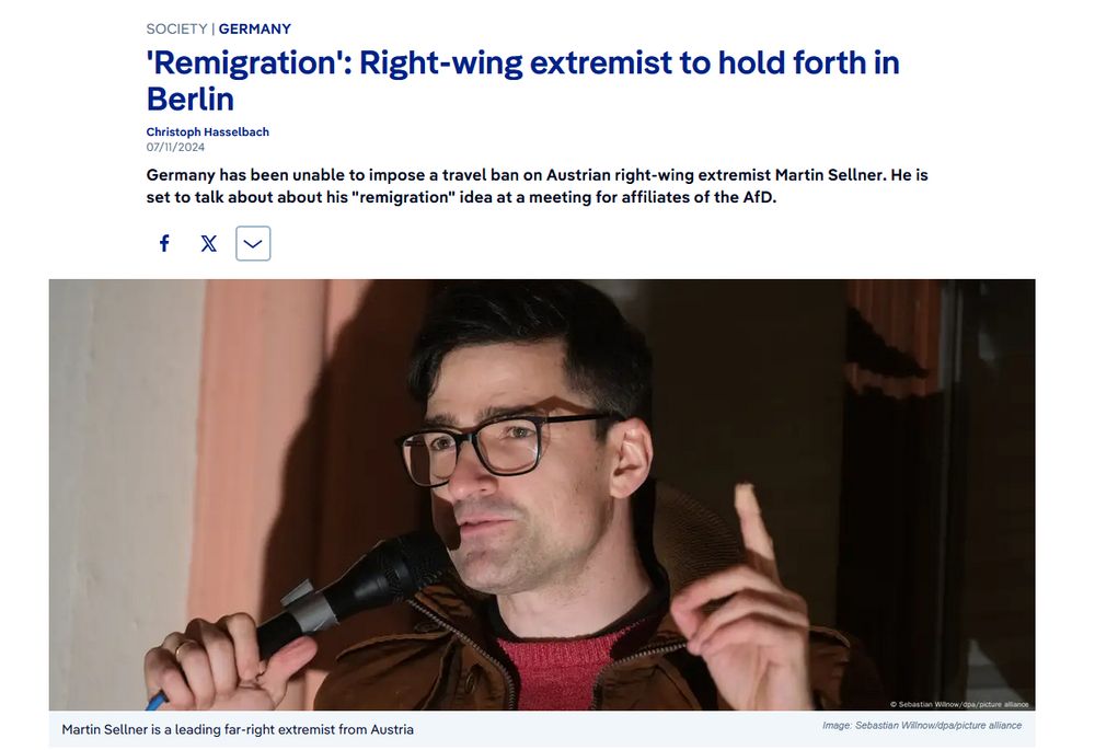 SocietyGermany
'Remigration': Right-wing extremist to hold forth in Berlin
Christoph Hasselbach
07/11/2024July 11, 2024

Germany has been unable to impose a travel ban on Austrian right-wing extremist Martin Sellner. He is set to talk about about his "remigration" idea at a meeting for affiliates of the AfD.
https://p.dw.com/p/4i9ba
Copy link
Martin Sellner speaking into a microphone
Martin Sellner is a leading far-right extremist from Austria
Image: Sebastian Willnow/dpa/picture alliance 