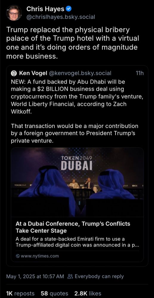 *Post*
Trump replaced the physical bribery
palace of the Trump hotel with a virtual
one and it's doing orders of magnitude
more business.

*Quoted post*
NEW: A fund backed by Abu Dhabi will be
making a $2 BILLION business deal using
cryptocurrency from the Trump family's venture World Liberty Financial, according to Zach Witkoff.
That transaction would be a major contribution by a foreign government to President Trump's private venture.