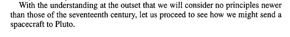 With the understanding at the outset that we will consider no principles newer than those of the seventeenth century, let us proceed to see how we might send a spacecraft to Pluto