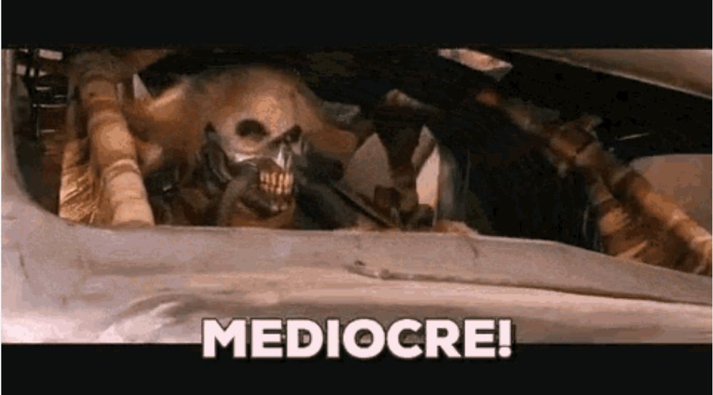 Immordant Joe from Mad Max: Fury Road dismisses war boy as “Mediocre!”