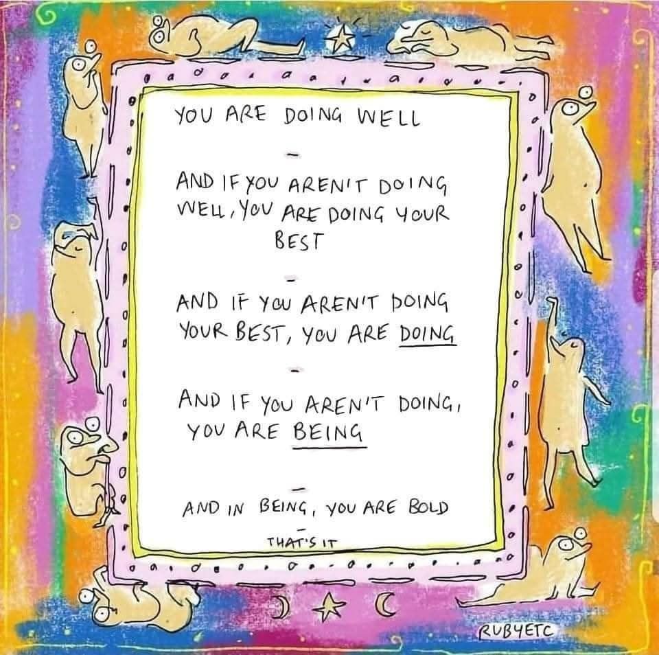 Colorful illustration of a framed quote: "You are doing well. And if you aren't doing well, you are doing your best. And if you aren't doing your best, you are doing. And if you aren't doing, you are being. And in being, you are bold."