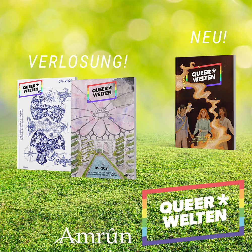 Die Queer*Welten-Ausgaben 4 und 5 nebeneinander, das Cover von Heft 4 zeigt dunkelblaue kreisförmige Zeichnungen auf weiß, das von Heft 5 ein Solarpunk-Kuppelgebäude. Über den beiden Covern steht "Verlosung!"
Rechts daneben das Cover von Ausgabe 11, das 3 Hexen und eine aufsteigende Flamme auf schwarzem Grund zeigt. Darüber steht "Neu!"
Unten ist das Amrûn-Logo und das Queer*Welten-Logo, alles zusammen ist auf einer grünen Wiese mit grünem verschwommenen Hintergrund eingebettet.