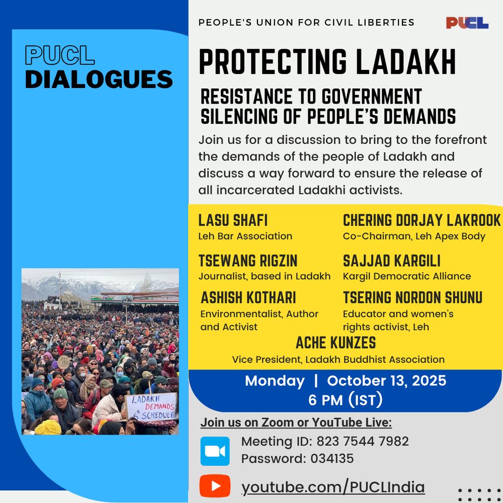 TODAY | 13th October, 2025 | 6 PM

PUCL Dialogues
✊🏾 Protecting Ladakh: Resisting the government's efforts to silence the People's Demands ✊🏾

https://us02web.zoom.us/j/82375447982?pwd=cM80Tf1AqhKooFEMKjAaYdPAnmrUc6.1
Meeting ID: 823 7544 7982
Passcode: 034135

Link to join YouTube Live: www.youtube.com/PUCLIndia
