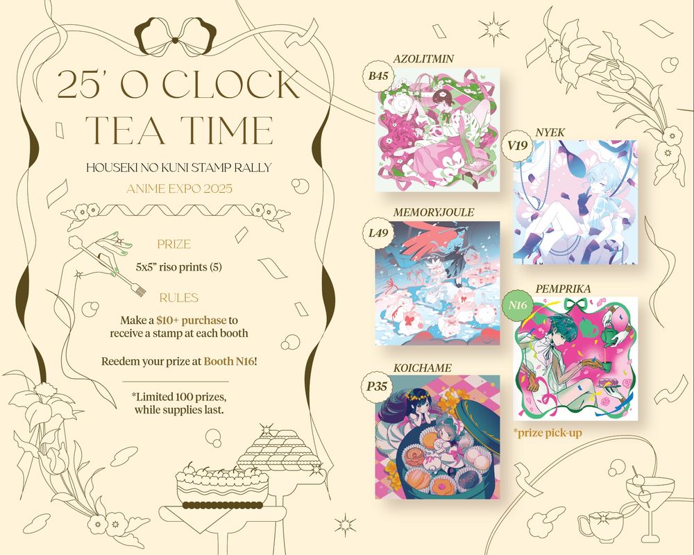Houseki no Kuni Stamp Rally graphic for Anime Expo 2025. Title is "25'O Clock Tea Time" with vectorized confetti and ribbons draped around the left side where the text sits. The left bottom corner and right top corner are bordered by flowers. On the right side, the riso print thumbnails are featured in the order of artists: Azolitmin (B45), Memoryjoule (L49), Koichame (P35), Nyek (V19), Pemprika (N16)