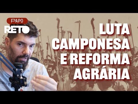 Reforma Agrária e Luta Camponesa no Brasil - Papo Reto 08 | João Carvalho